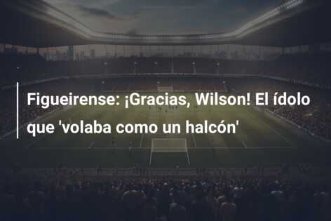 Figueirense: ¡Gracias, Wilson! El ídolo que ‘volaba como un halcón’