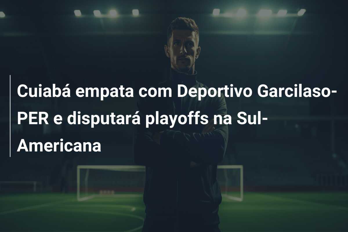 Cuiabá empata com Deportivo Garcilaso-PER e disputará playoffs na Sul-Americana