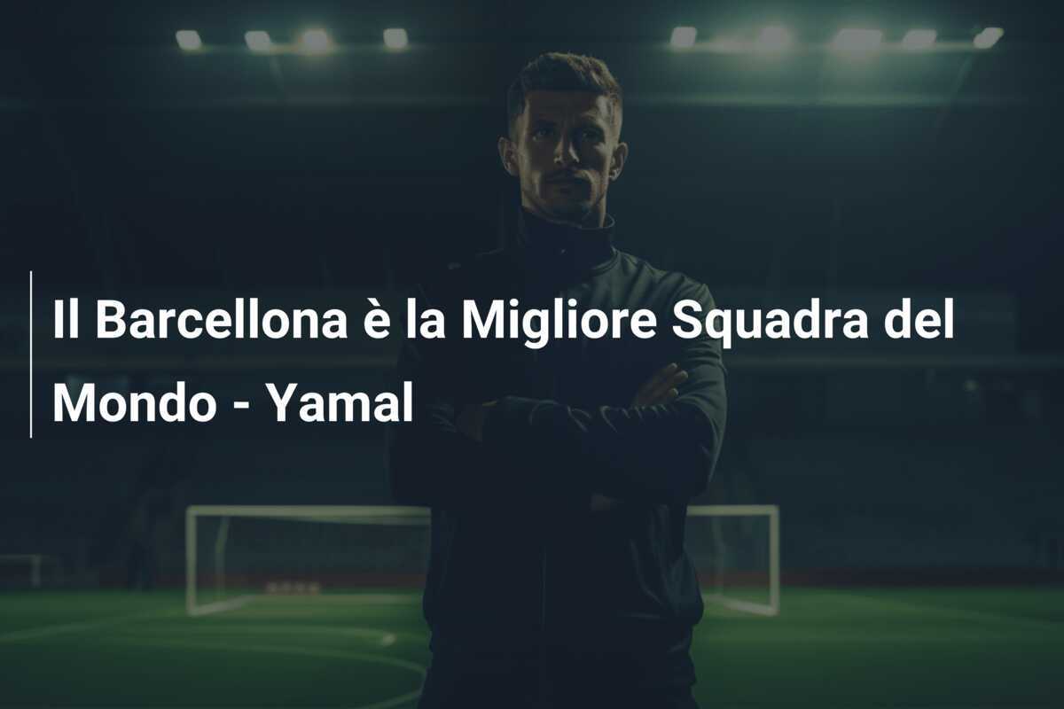Il Barcellona è la Migliore Squadra del Mondo - Yamal