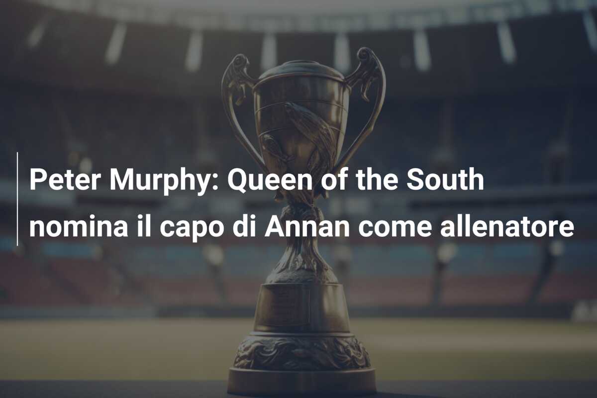 Peter Murphy: Queen of the South nomina il capo di Annan come allenatore