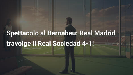 Spettacolo al Bernabeu: Real Madrid travolge il Real Sociedad 4-1!