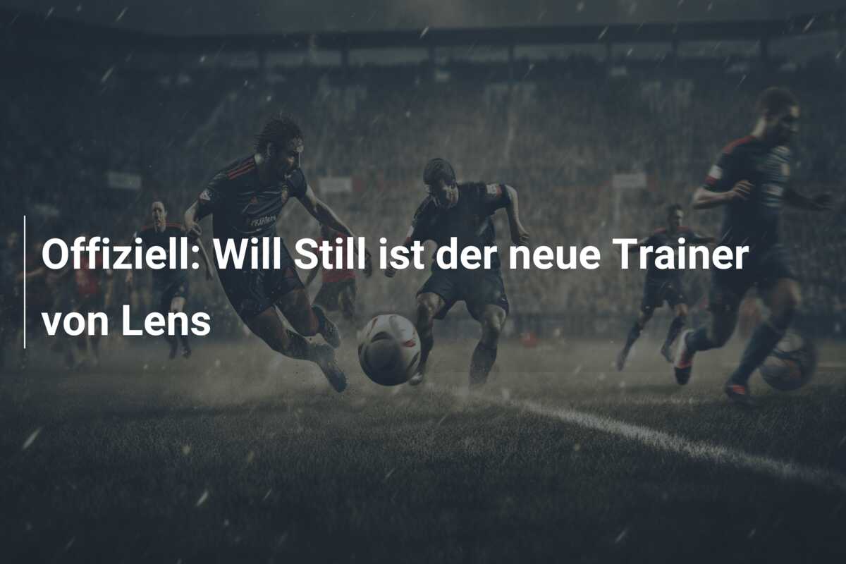 Offiziell: Will Still ist der neue Trainer von Lens