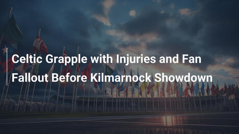 Celtic Grapple with Injuries and Fan Fallout Before Kilmarnock Showdown