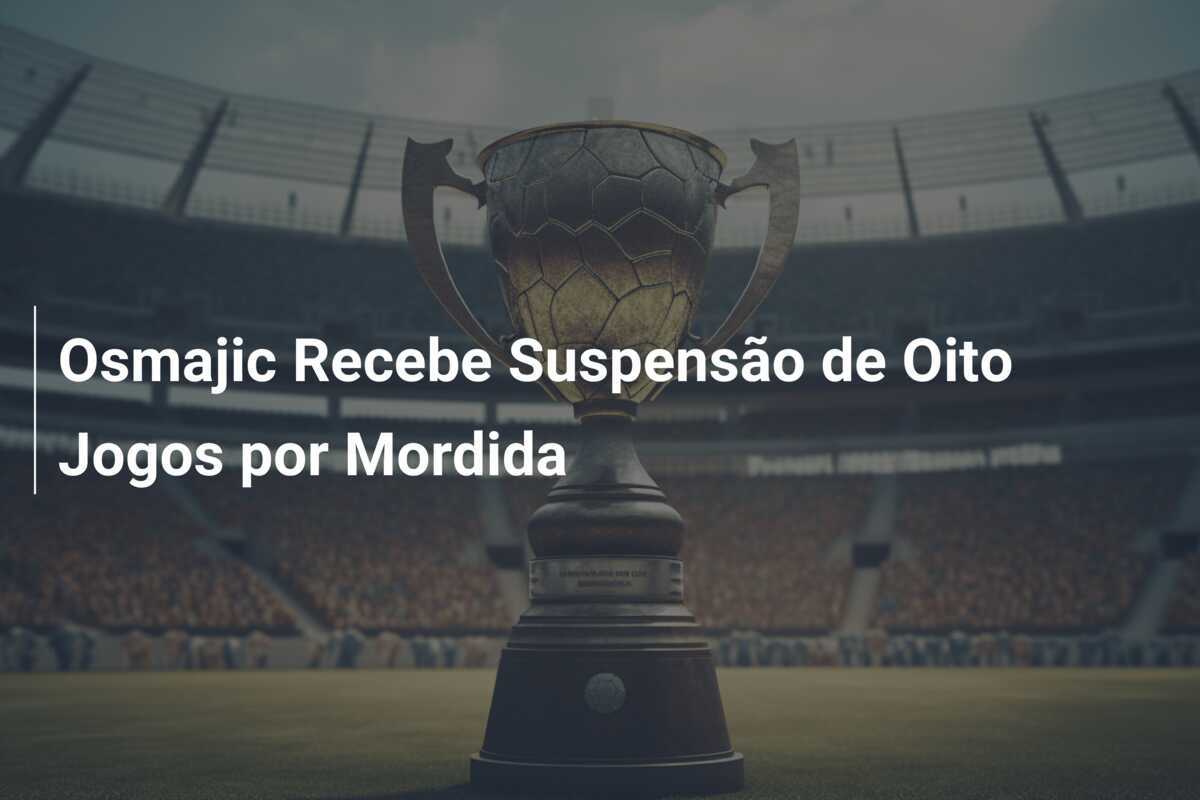 Osmajic Recebe Suspensão de Oito Jogos por Mordida