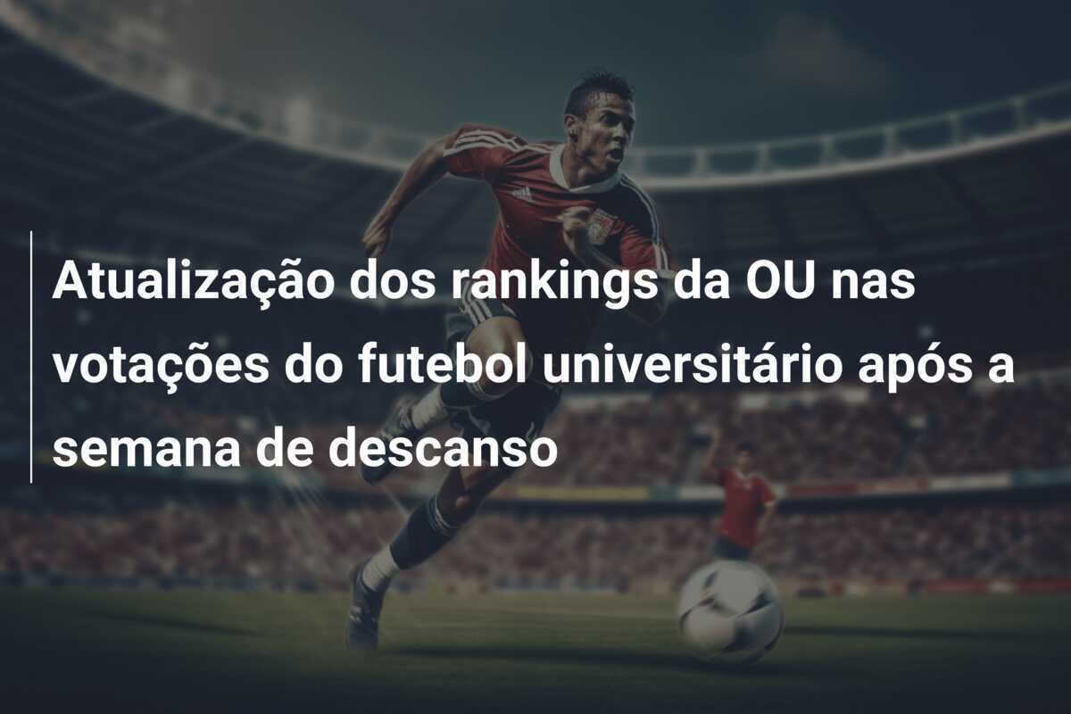 Atualização dos rankings da OU nas votações do futebol universitário após a semana de descanso