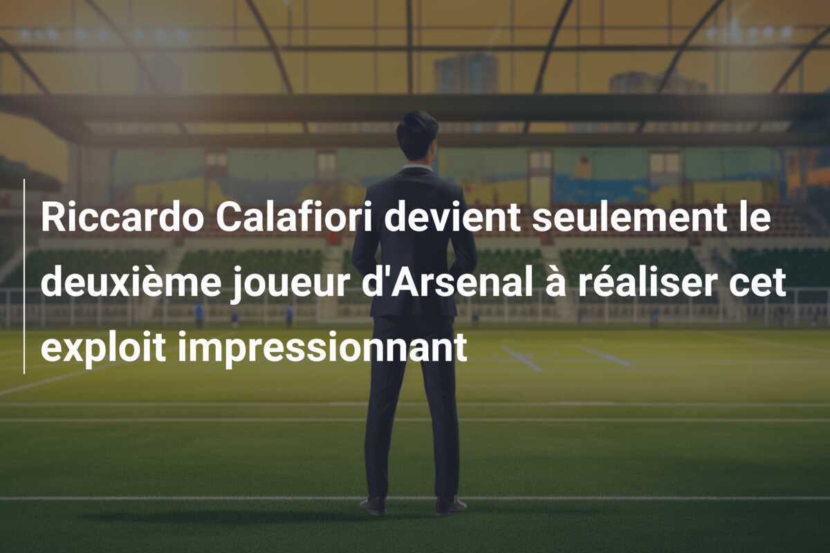 Riccardo Calafiori devient seulement le deuxième joueur d'Arsenal à réaliser cet exploit impressionnant