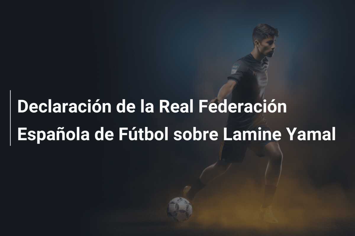 Declaración de la Real Federación Española de Fútbol sobre Lamine Yamal