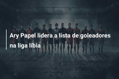 Ary Papel lidera a lista de goleadores na liga líbia