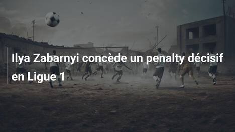 Ilya Zabarnyi concède un penalty décisif en Ligue 1