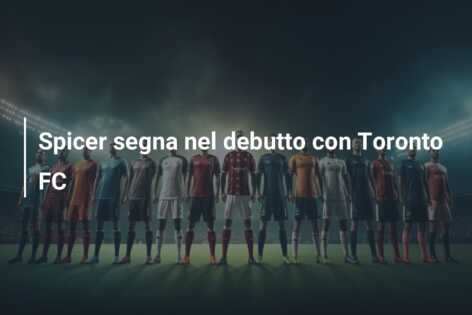 Spicer segna nel debutto con Toronto FC