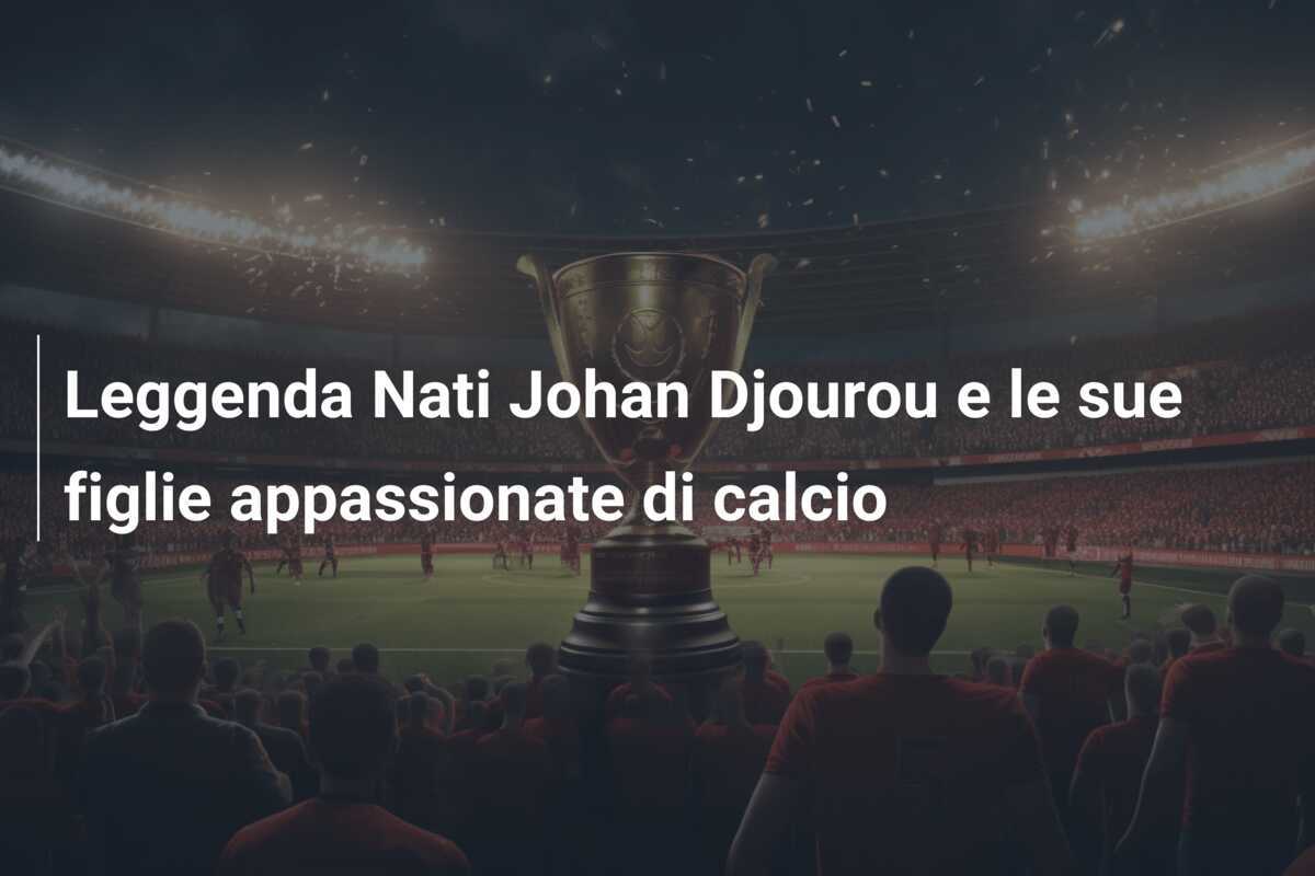 Leggenda Nati Johan Djourou e le sue figlie appassionate di calcio