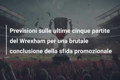 Previsioni sulle ultime cinque partite del Wrexham per una brutale conclusione della sfida promozionale