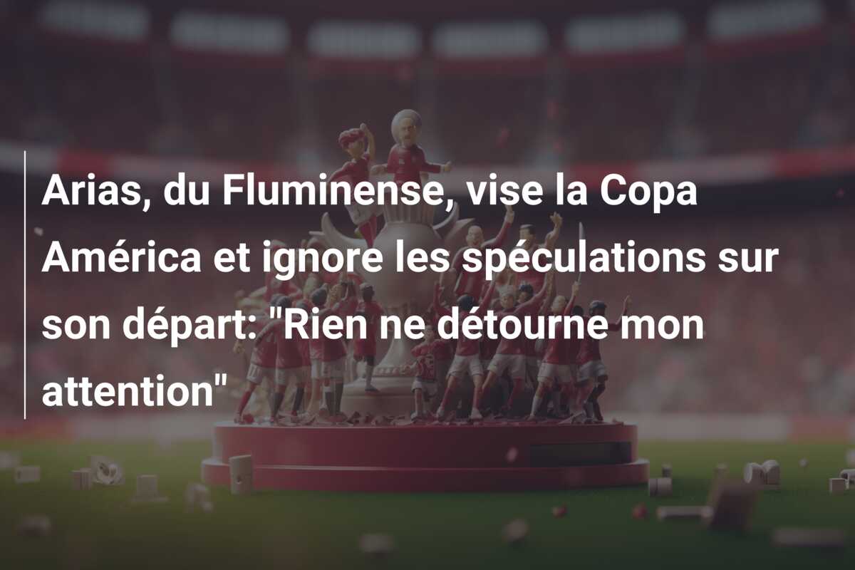 Arias, du Fluminense, vise la Copa América et ignore les spéculations sur son départ: “Rien ne détourne mon attention”
