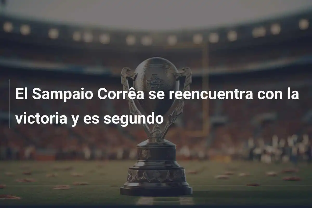 El Sampaio Corrêa se reencuentra con la victoria y es segundo