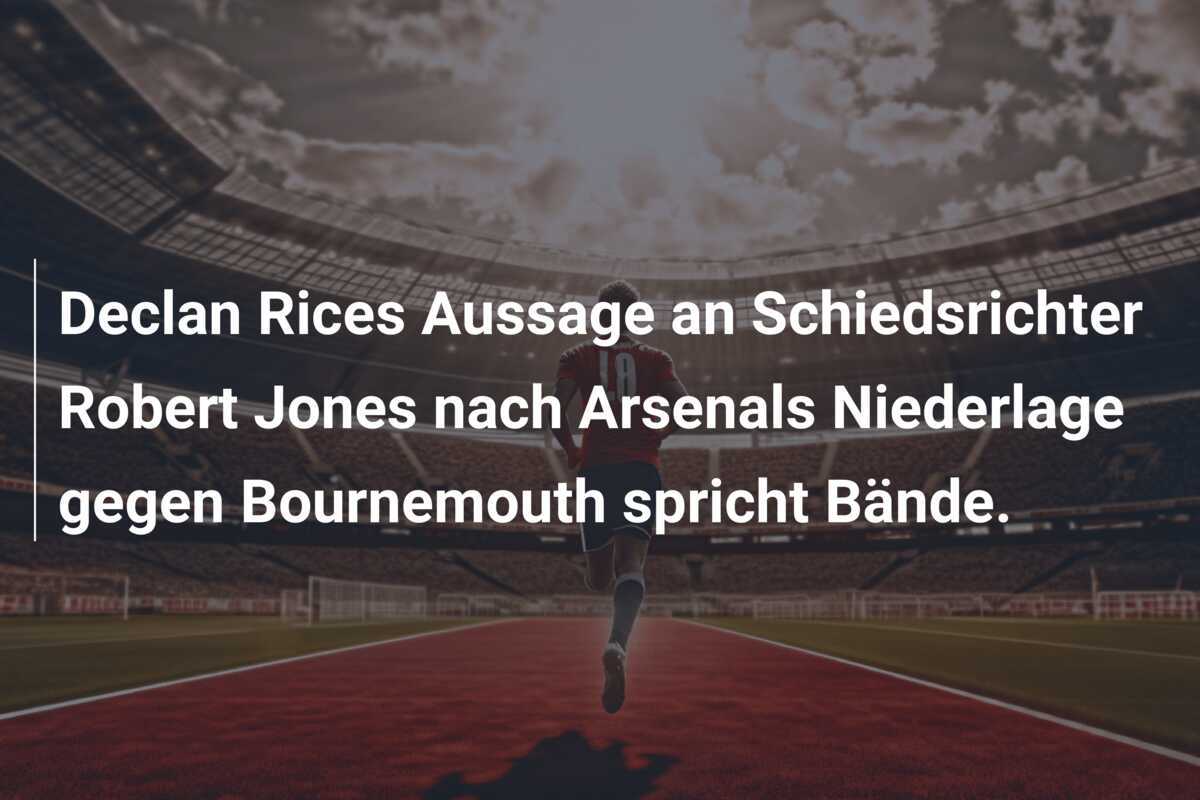 Declan Rices Aussage an Schiedsrichter Robert Jones nach Arsenals Niederlage gegen Bournemouth spricht Bände.