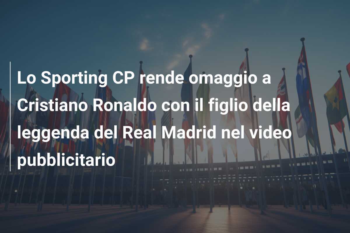 Lo Sporting CP rende omaggio a Cristiano Ronaldo con il figlio della leggenda del Real Madrid nel video pubblicitario
