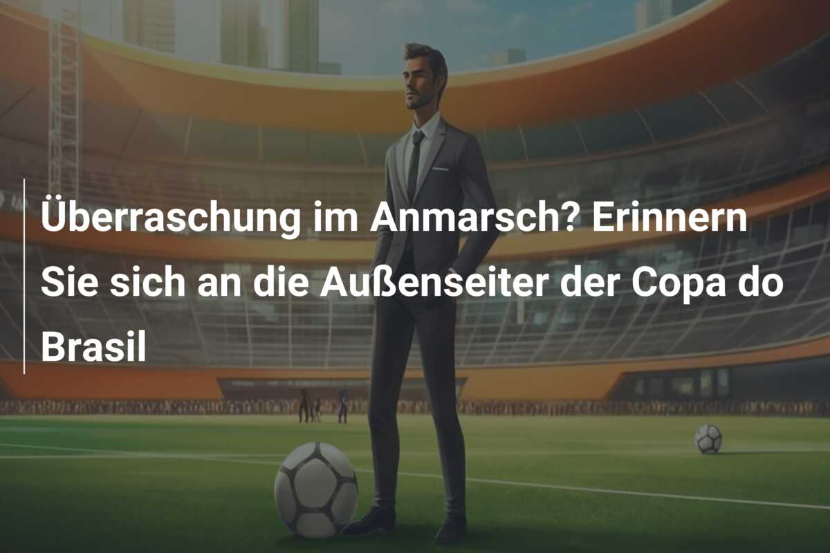 Überraschung im Anmarsch? Erinnern Sie sich an die Außenseiter der Copa do Brasil