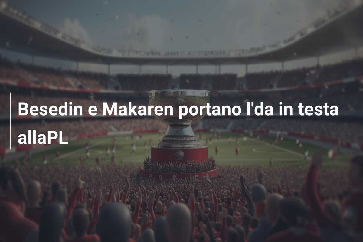 Besedin e Makaren portano l’da in testa allaPL