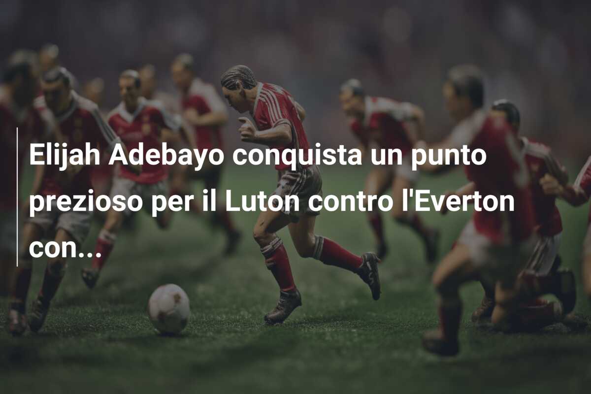 Elijah Adebayo conquista un punto prezioso per il Luton contro l’Everton con…