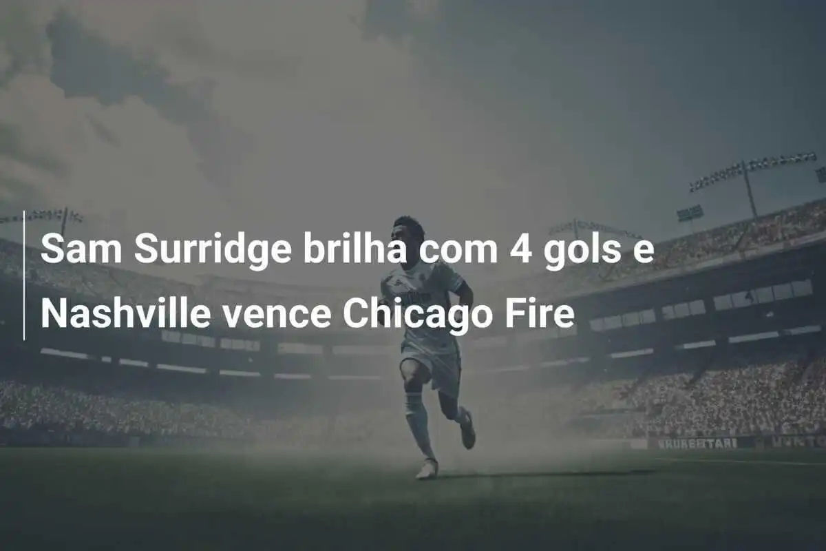 Sam Surridge brilha com 4 gols e Nashville vence Chicago Fire