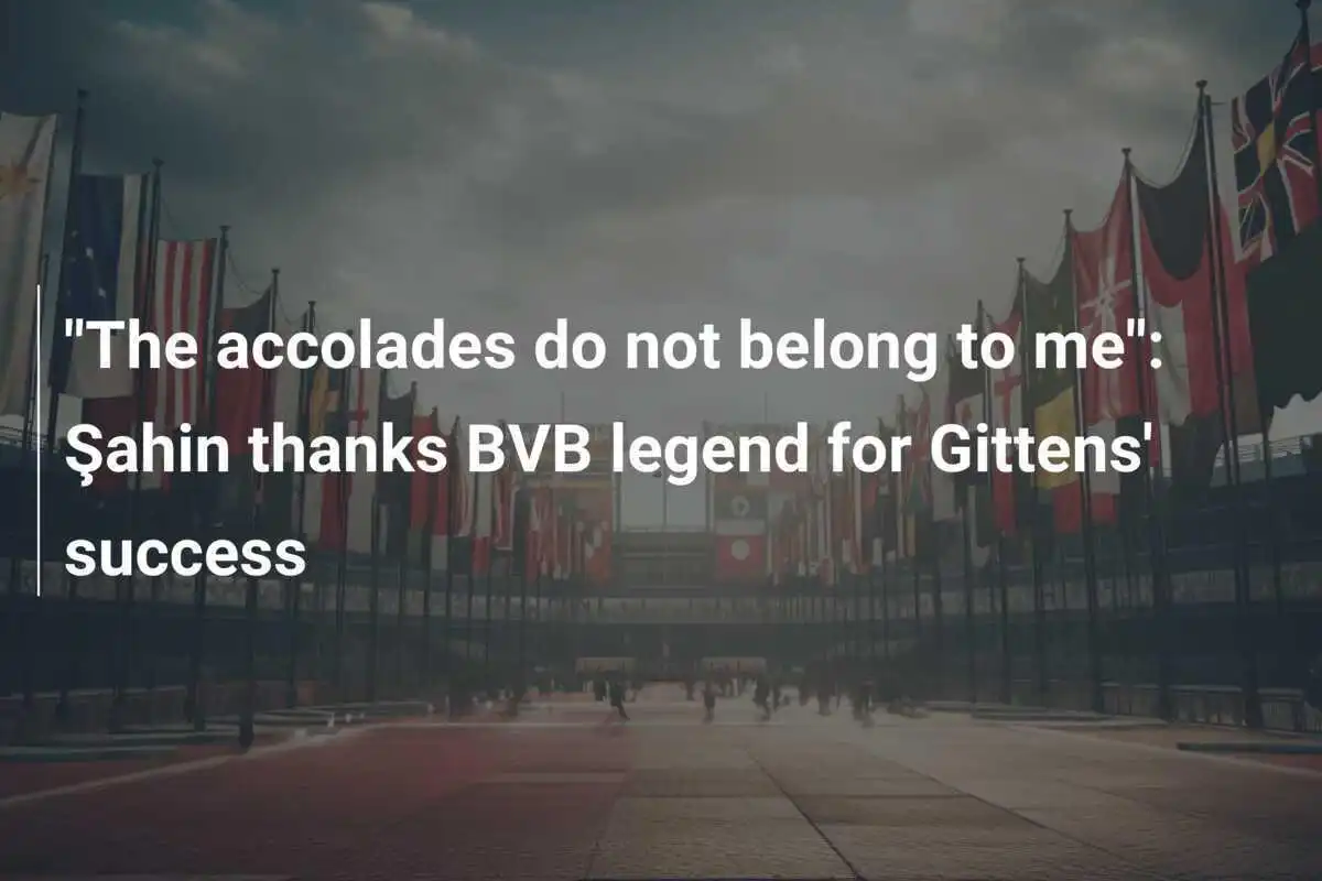 "Penghargaan tidak untuk saya": Şahin mengucapkan terima kasih kepada legenda BVB atas keberhasilan Gittens