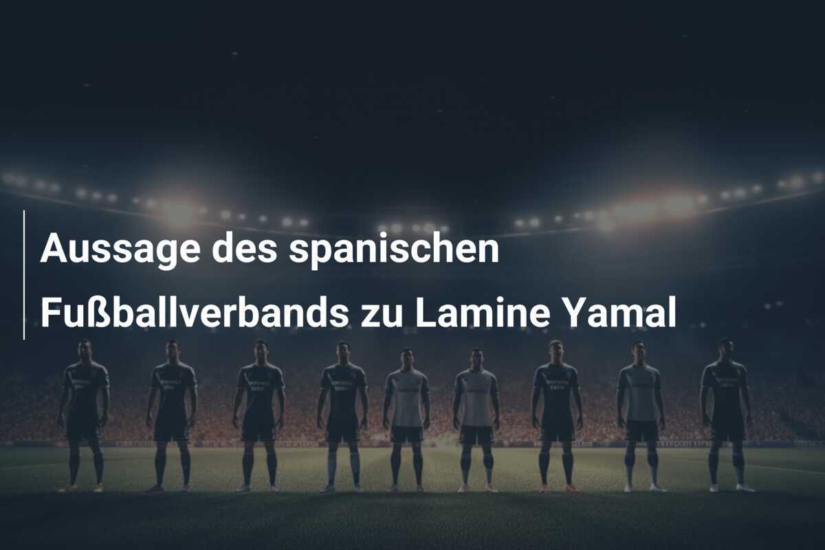 Aussage des spanischen Fußballverbands zu Lamine Yamal