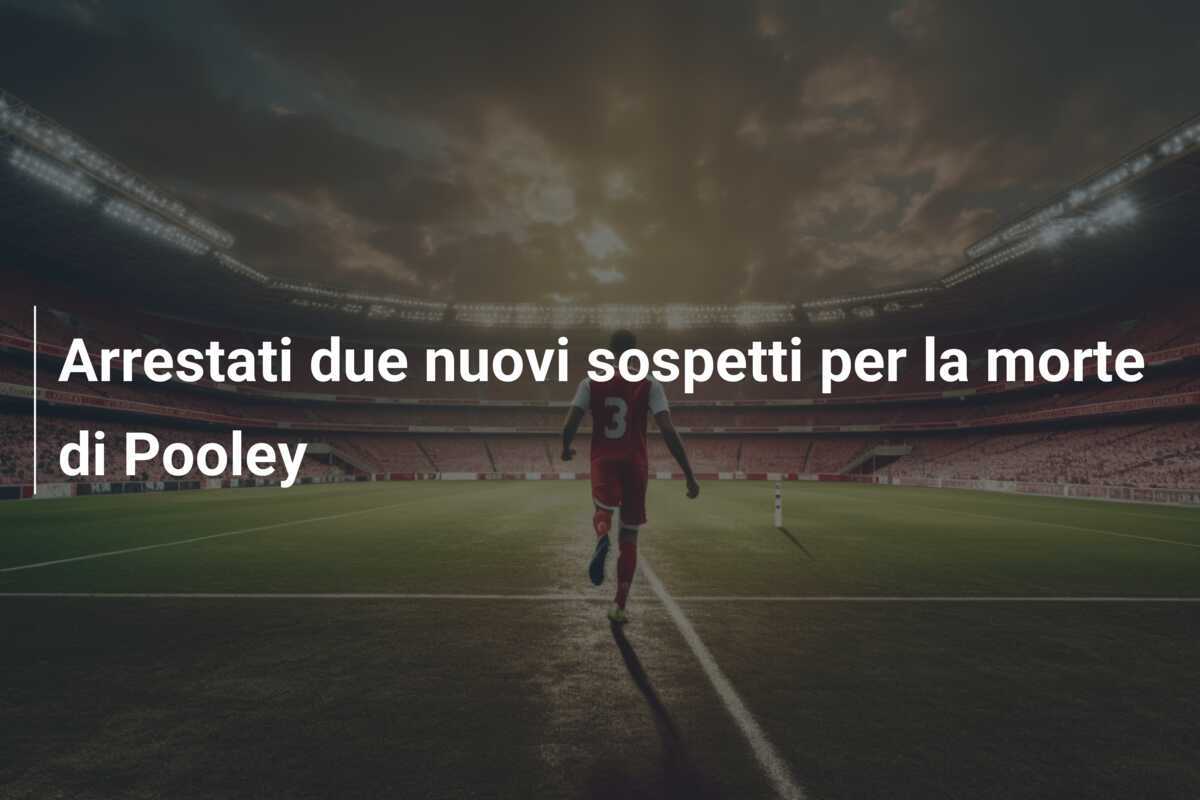 Arrestati due nuovi sospetti per la morte di Pooley