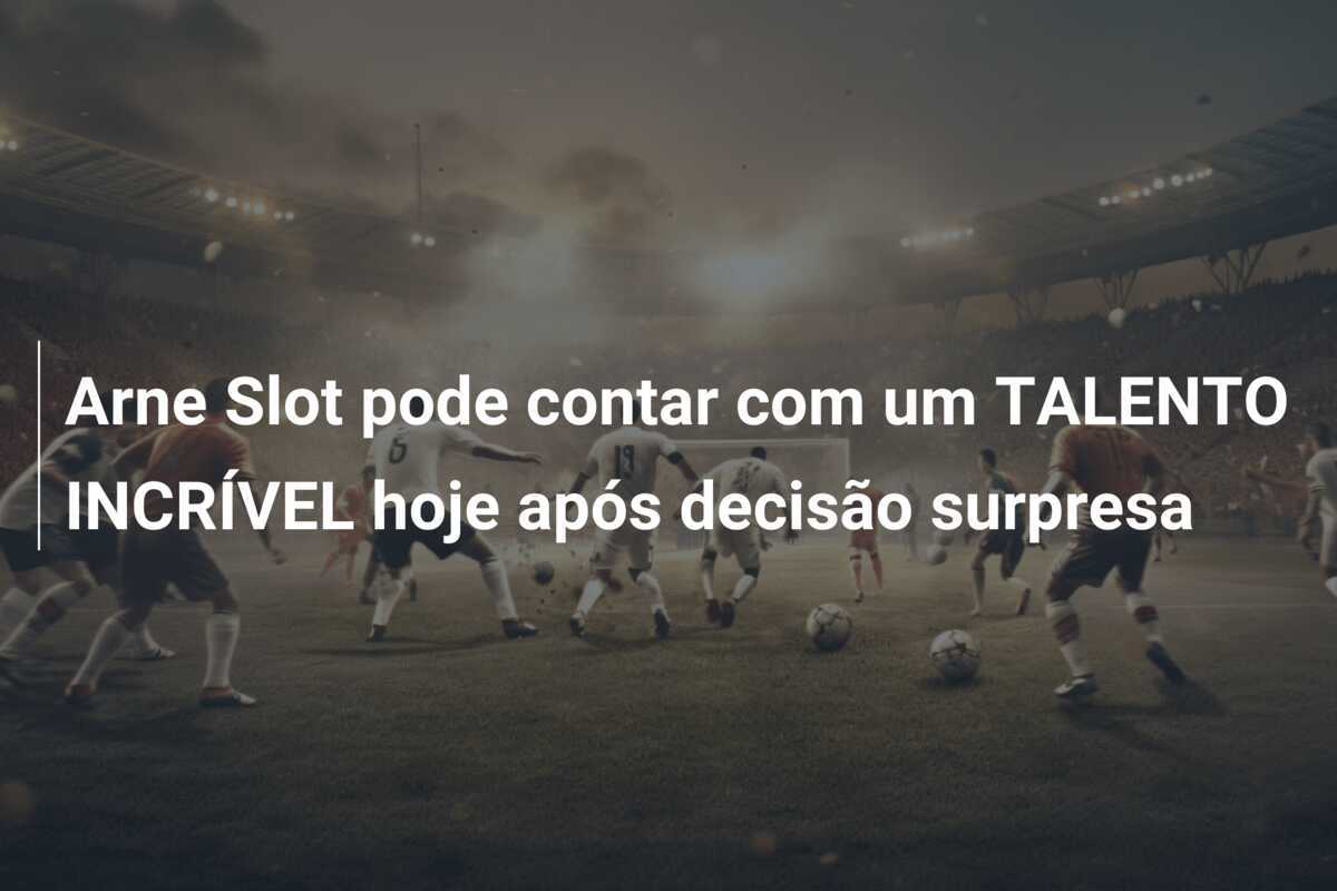 Arne Slot pode contar com um TALENTO INCRÍVEL hoje após decisão surpresa
