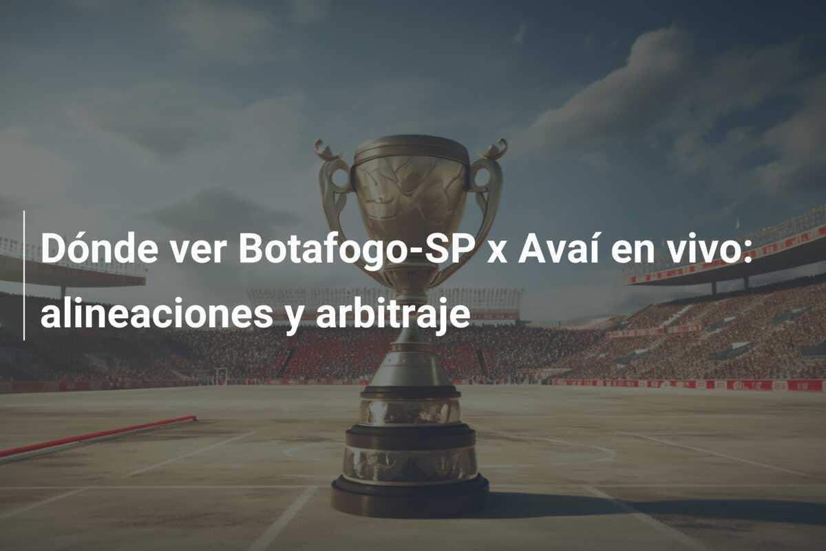 Dónde ver Botafogo-SP x Avaí en vivo: alineaciones y arbitraje