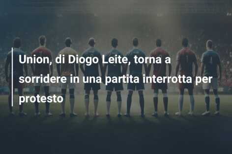 Union, di Diogo Leite, torna a sorridere in una partita interrotta per protesto