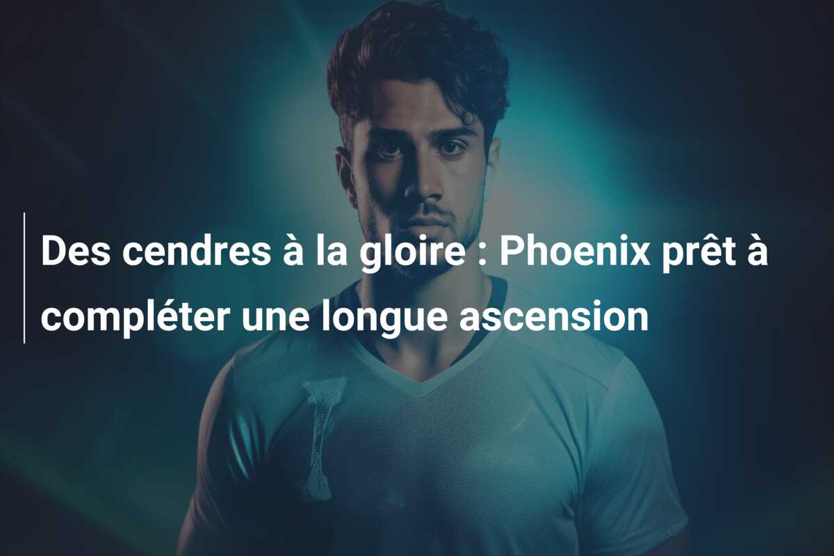 Des cendres à la gloire : Phoenix prêt à compléter une longue ascension
