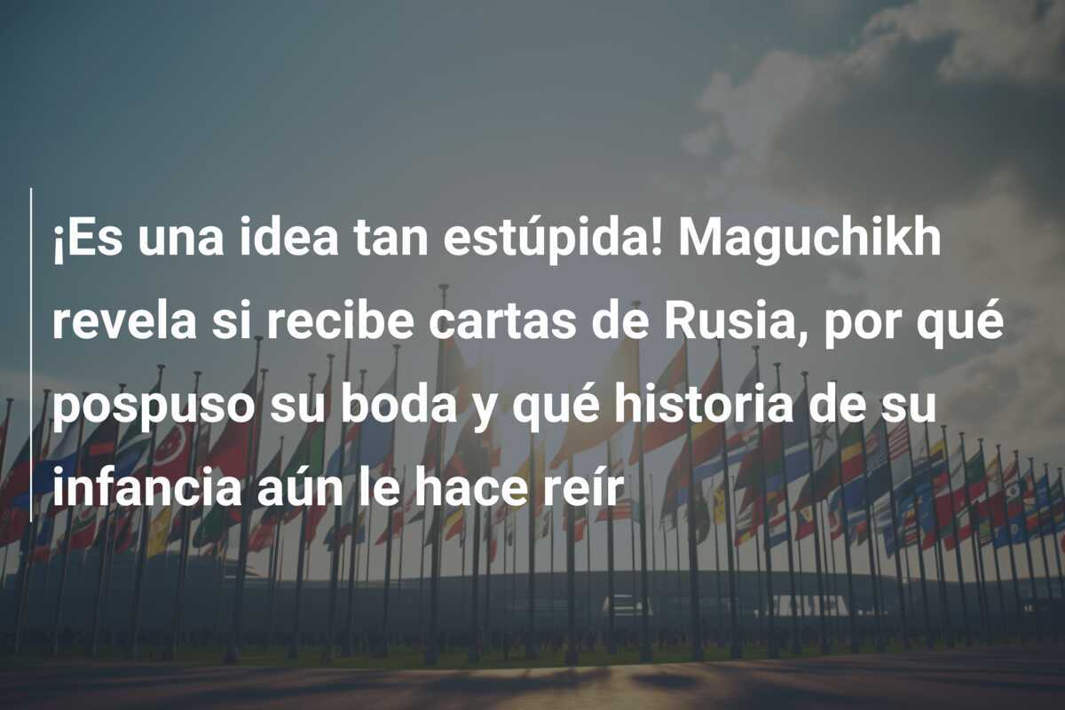 ¡Es una idea tan estúpida! Maguchikh revela si recibe cartas de Rusia, por qué pospuso su boda y qué historia de su infancia aún le hace reír