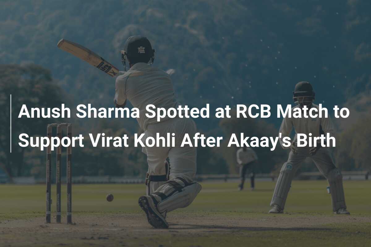 Anush Sharma Spotted At RCB Match To Support Virat Kohli After Akaay's ...