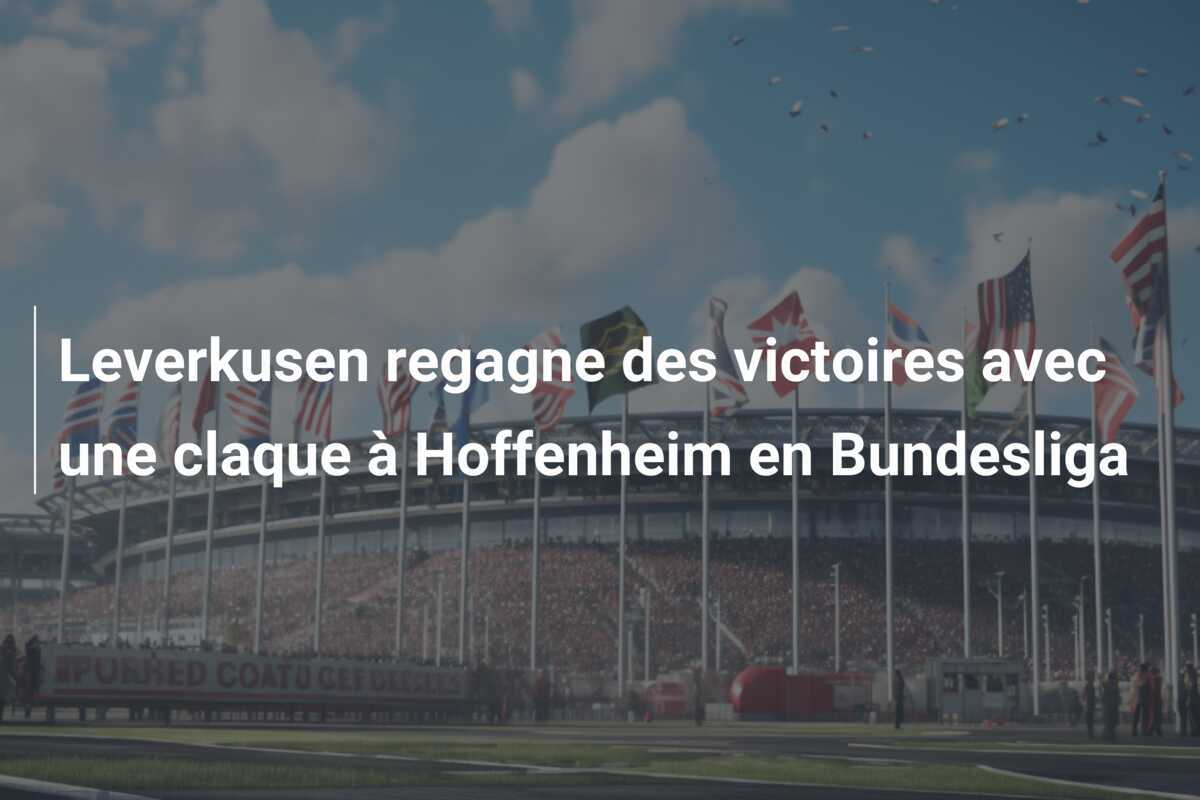 Leverkusen regagne des victoires avec une claque à Hoffenheim en Bundesliga