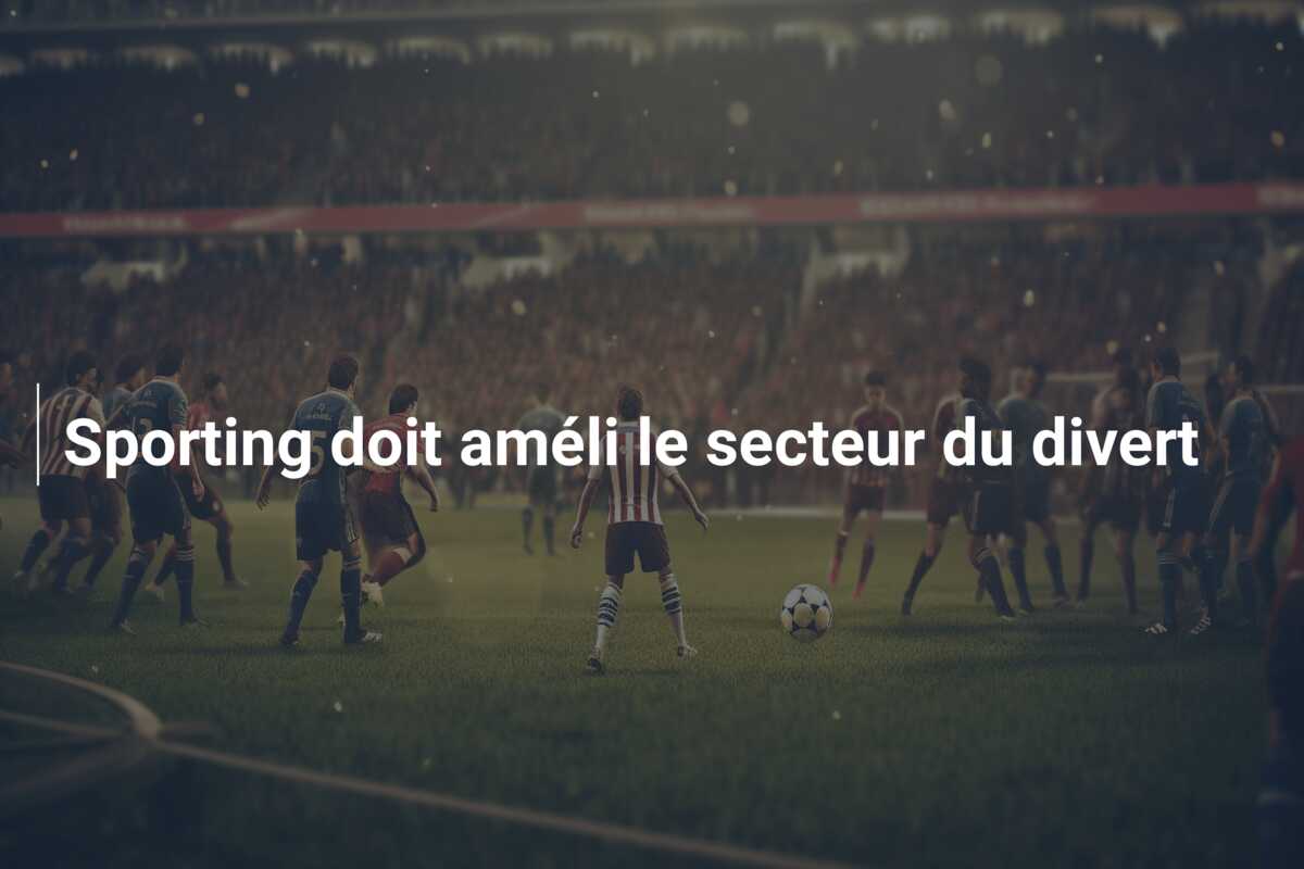 Sporting doit améli le secteur du divert