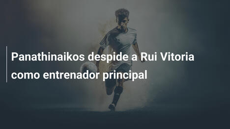 Panathinaikos despide a Rui Vitoria como entrenador principal