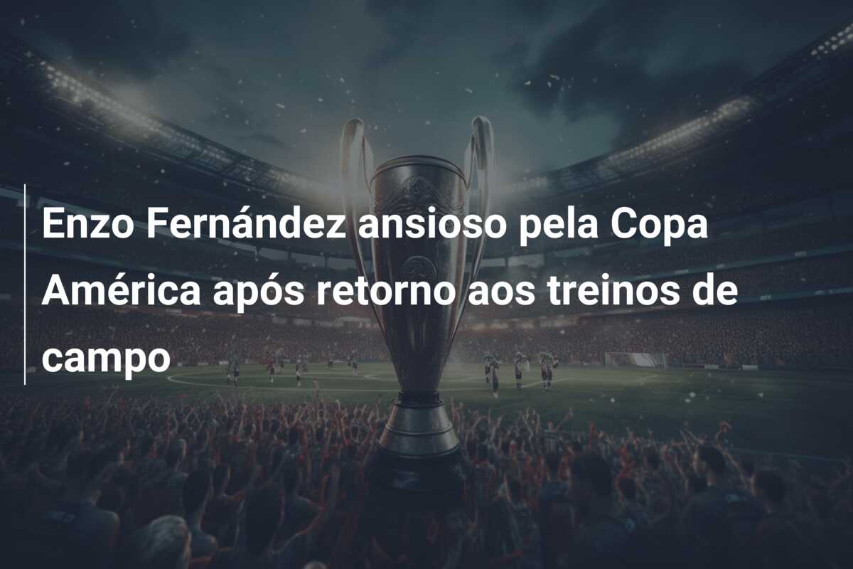Enzo Fernández ansioso pela Copa América após retorno aos treinos de campo