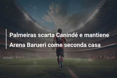 Palmeiras scarta Canindé e mantiene Arena Barueri come seconda casa