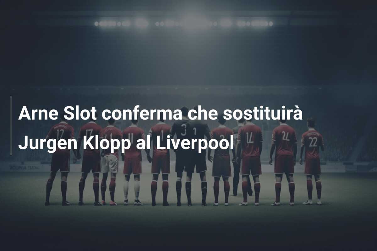 Arne Slot conferma che sostituirà Jurgen Klopp al Liverpool