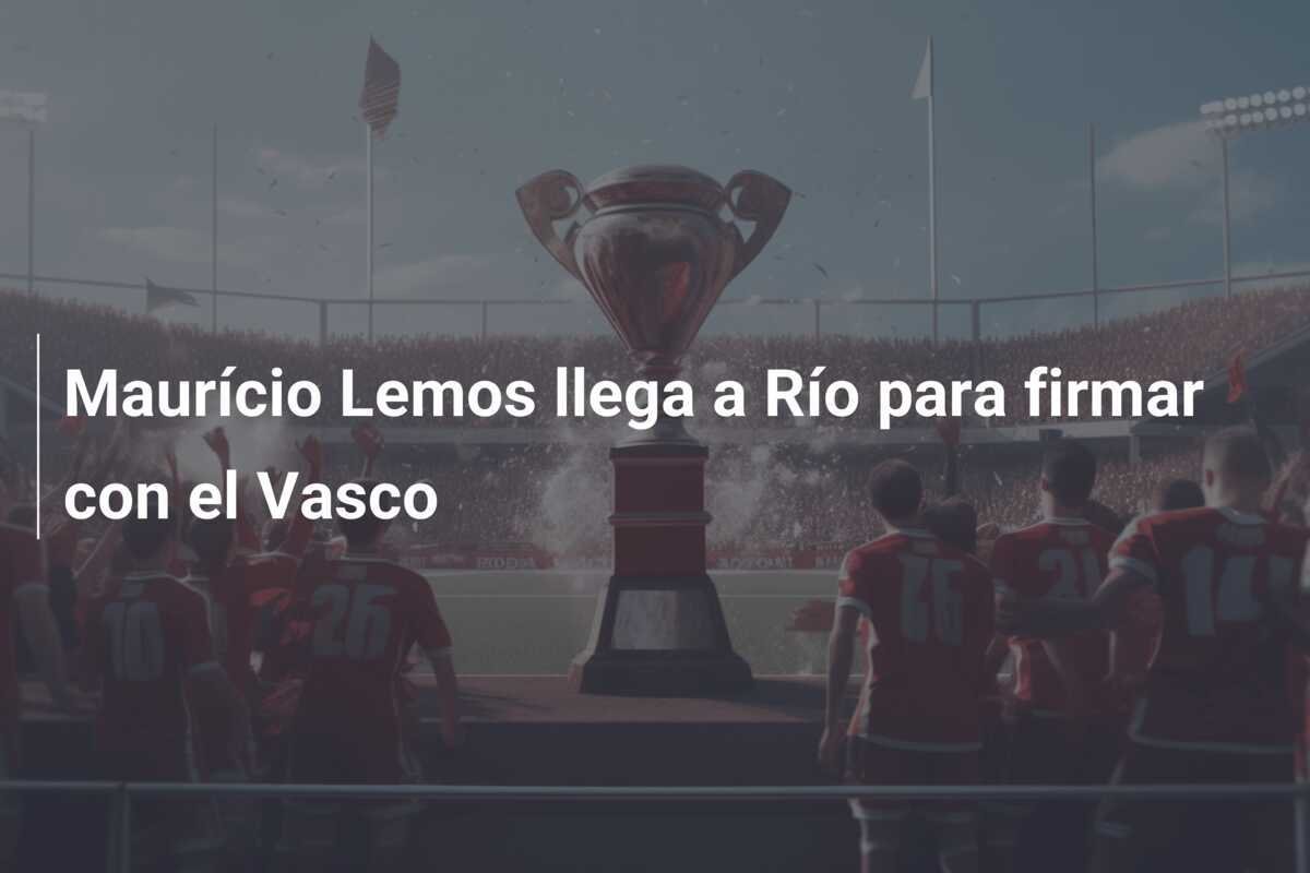 Maurício Lemos llega a Río para firmar con el Vasco