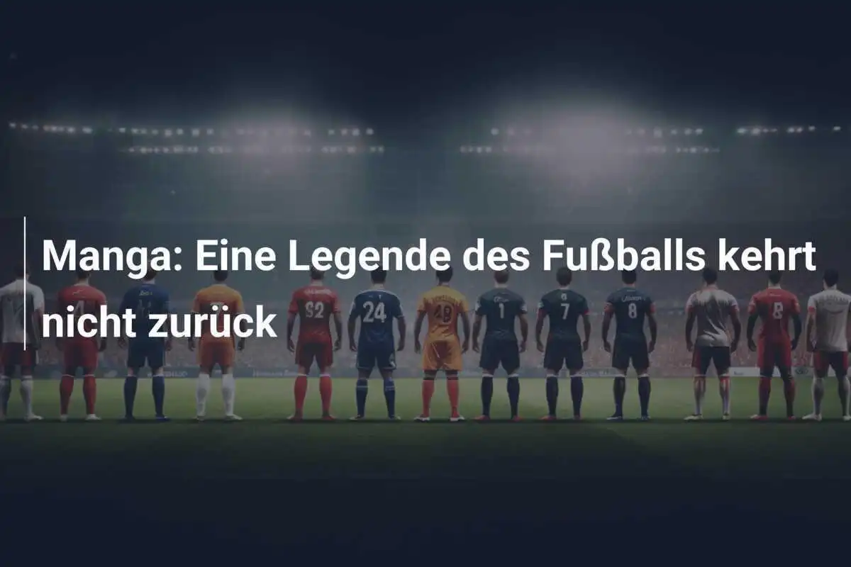 Manga: Eine Legende des Fußballs kehrt nicht zurück