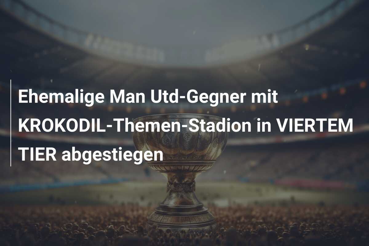 Ehemalige Man Utd-Gegner mit KROKODIL-Themen-Stadion in VIERTEM TIER abgestiegen