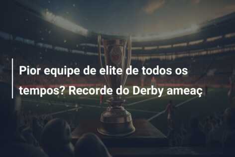 Pior equipe de elite de todos os tempos? Recorde do Derby ameaç