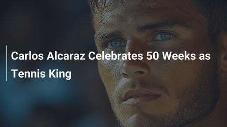 カルロス・アルカラス、テニス王として50週を祝う