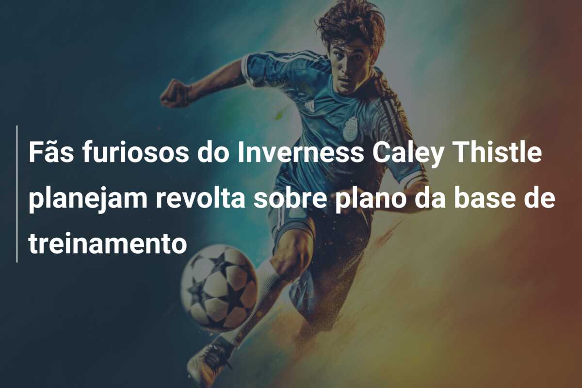 Fãs furiosos do Inverness Caley Thistle planejam revolta sobre plano da base de treinamento