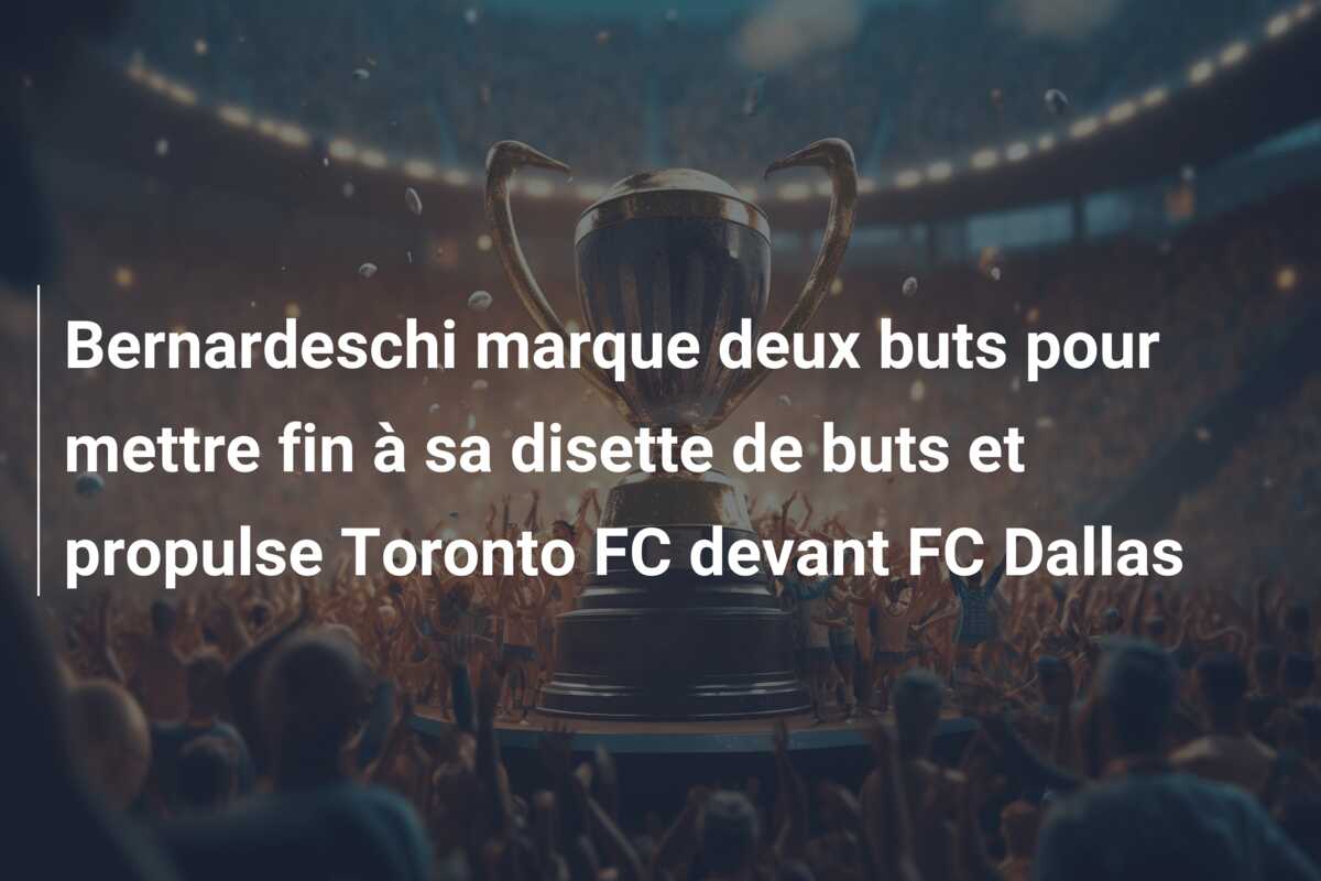 Bernardeschi marque deux buts pour mettre fin à sa disette de buts et propulse Toronto FC devant FC Dallas