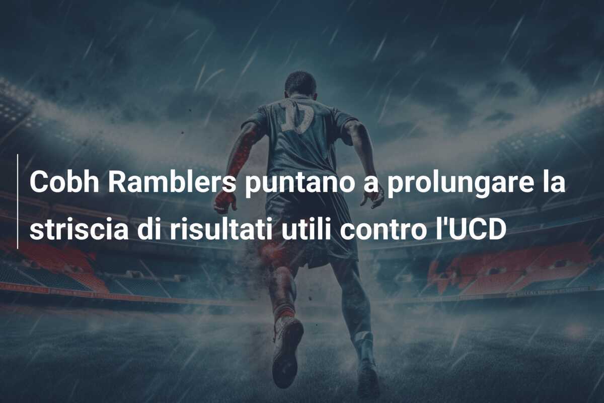 Cobh Ramblers puntano a prolungare la striscia di risultati utili contro l'UCD