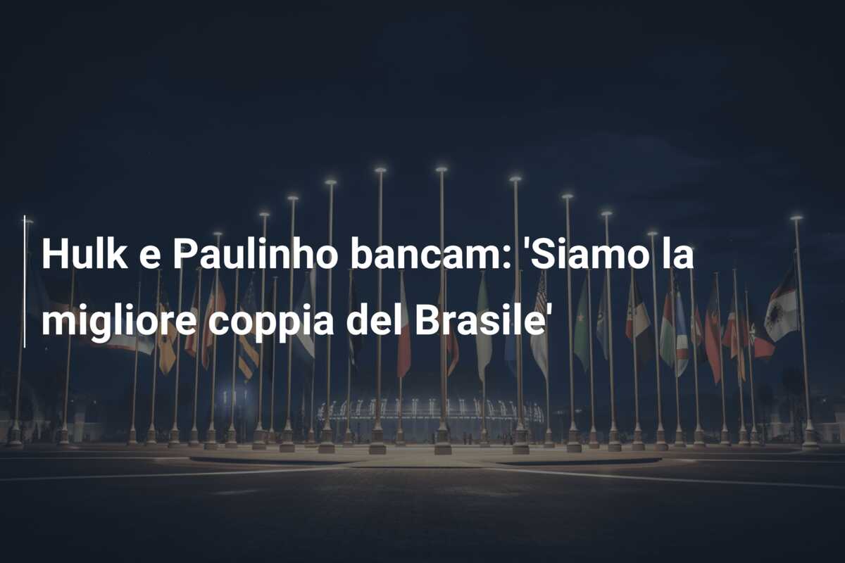 Hulk e Paulinho bancam: ‘Siamo la migliore coppia del Brasile’