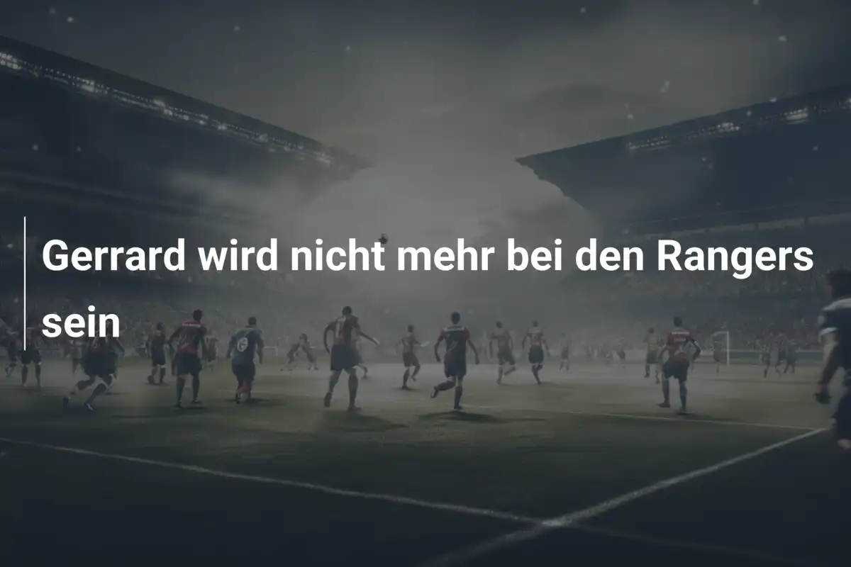 Gerrard wird nicht mehr bei den Rangers sein