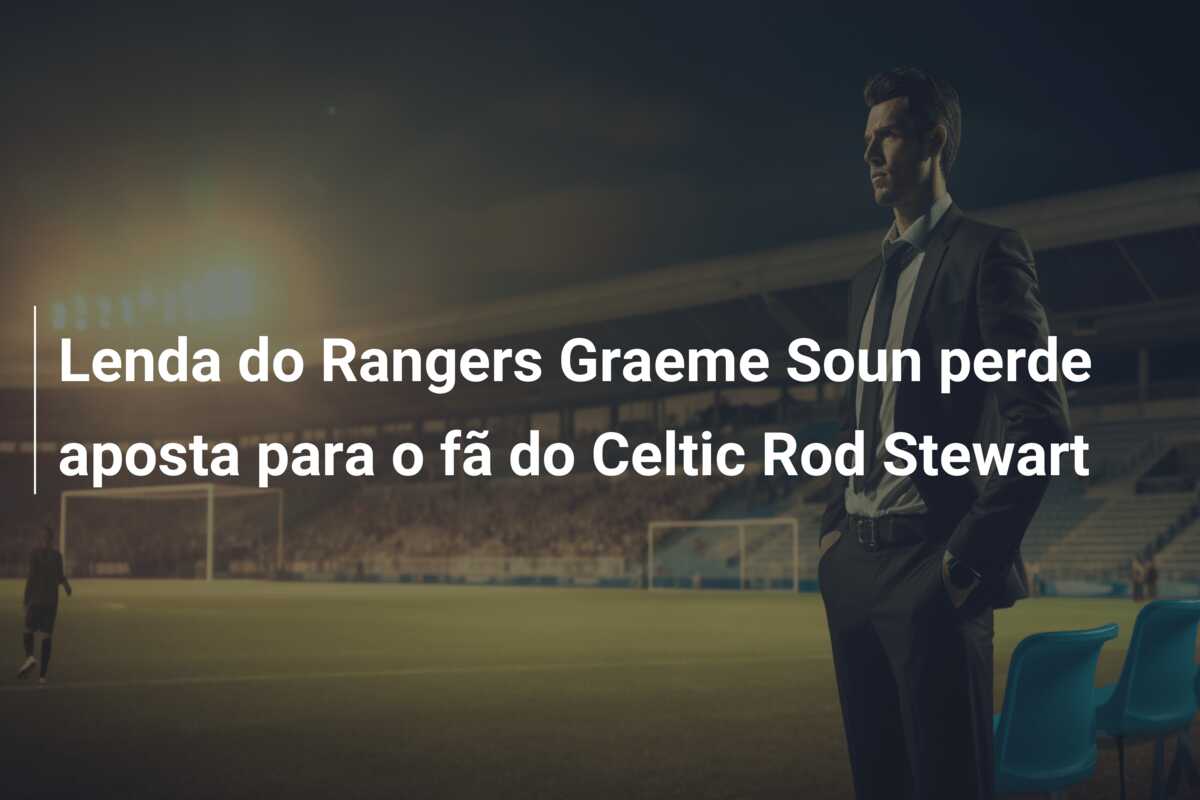 Lenda do Rangers Graeme Soun perde aposta para o fã do Celtic Rod Stewart